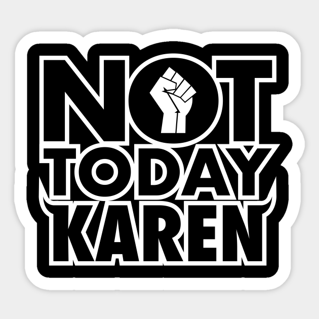 Not Today Karen  Karen  Sticker  TeePublic